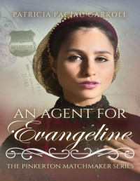 Patricia PacJac Carroll [Carroll, Patricia PacJac] — An Agent for Evangeline (The Pinkerton Matchmaker Book 47)