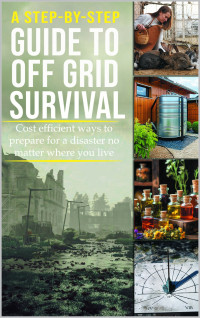 Rachael Christensen — A Step by Step Guide to Off Grid Survival: Cost Efficient Ways to Prepare for a Disaster No Matter Where You Live.