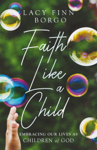 Lacy Finn Borgo; — Faith Like a Child