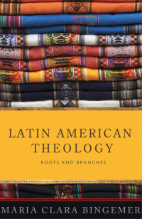 Bingemer, Maria Clara — Latin American Theology: Roots and Branches