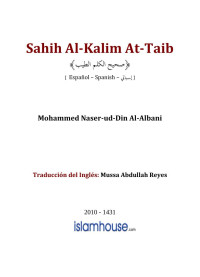 Mohammed Naser-ud-Din Al-Albani ; Traducción del Inglés: Mussa Abdullah Reyes — Sahih Al-Kalim At-Taib