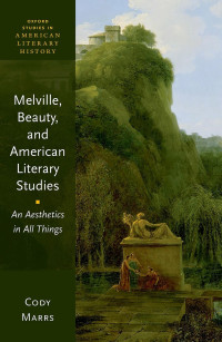 Cody Marrs; — Melville, Beauty, and American Literary Studies: An Aesthetics in All Things