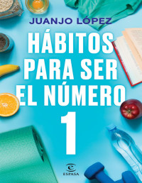 Juanjo Dr. López — HÁBITOS PARA SER EL NÚMERO 1