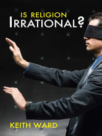 Keith Ward — Is Religion Irrational?