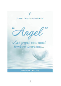Cristina Garavaglia — Angel - Les anges eux aussi tombent amoureux (French Edition)
