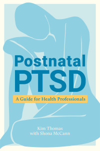 Kim Kim Thomas, Shona McCann — Postnatal PTSD: A Guide for Health Professionals