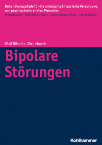 Denise Kästner & Dorothea Büchtemann & Steffi Giersberg & Christian Koch & Anke Bramesfeld & Jörn Moock & Wolfram Kawohl & Wulf Rössler — Bipolare Störungen