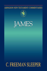 Sleeper, C. Freeman; — Abingdon New Testament Commentaries: James