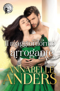 Anders, Annabelle — Il maggiordomo arrogante (Gli arroganti signori della Reggenza Vol. 7) (Italian Edition)