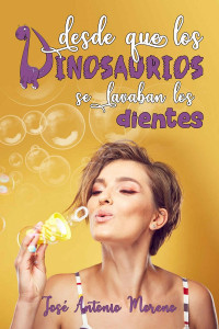 José Antonio Moreno — Desde que los dinosaurios se lavaban los dientes