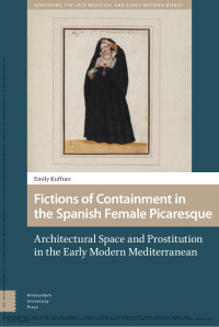 Emily Kuffner — Fictions of Containment in the Spanish Female Picaresque