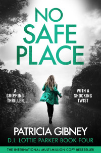 Patricia Gibney — No Safe Place: A gripping thriller with a shocking twist (Detective Lottie Parker Book 4)