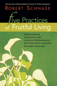 Robert Schnase; — Five Practices of Fruitful Living