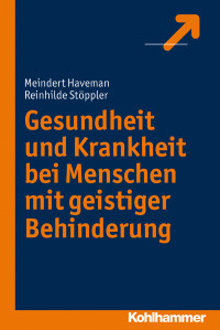 Haveman, Meindert., Stöppler, Reinhilde. — Gesundheit und Krankheit bei Menschen mit geistiger Behinderung