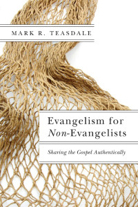 Mark R. Teasdale — Evangelism for Non-Evangelists