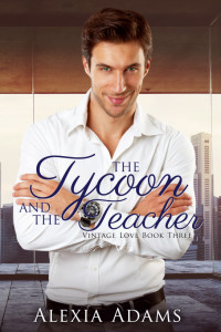 Alexia Adams — The Tycoon and the Teacher (Vintage Love Book 3)