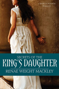 Renae Weight Mackley — Secrets of the Kings Daughter