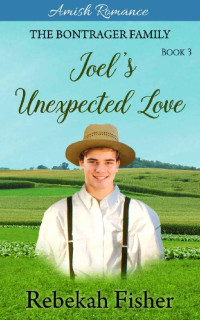 Rebekah Fisher — Joel's Unexpected Love (Bontrager Family 03)