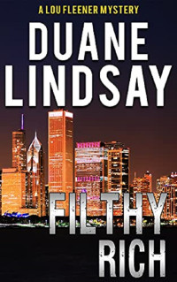 Duane Lindsay — Filthy Rich: Lou Fleener Mysteries