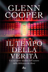 Cooper, Glenn — Il Tempo Della Verità