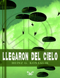 Heinz G. Konsalik — LLEGARON DEL CIELO