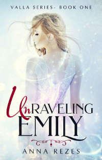 Anna Rezes [Rezes, Anna] — Unraveling Emily (Valla Series Book 1)
