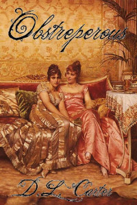 D.L. Carter [Carter, D.L.] — Obstreperous: Regency romance (Ridiculous Lovers Book 2)