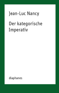 Jean-Luc Nancy; — Der kategorische Imperativ