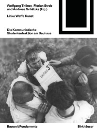 Wolfgang Thöner, Florian Strob, Andreas Schätzke — Linke Waffe Kunst: Die Kommunistische Studentenfraktion Am Bauhaus