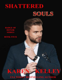 Karen Kelley — Shattered Souls (Badge of Honor Book 4)