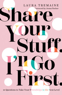 Laura Tremaine; — Share Your Stuff. I'll Go First.