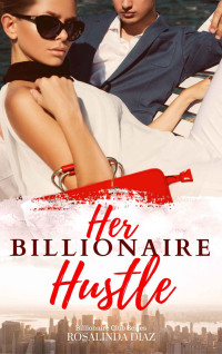 RosaLinda Diaz — Her Billionaire Hustle (Billionaire Club #2)