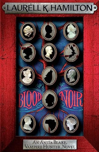 Laurell K. Hamilton — Blood Noir (Anita Blake, Vampire Hunter, #16)