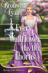 Bronwen Evans — Every Wallflower Has Her Thorns: Friends to Lovers Regency Romance