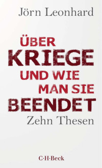 Jörn Leonhard — Über Kriege und wie man sie beendet