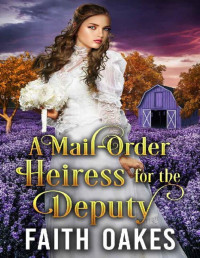 Faith Oakes — A Mail-Order Heiress for the Deputy: Historical Western Romance