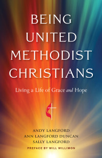 Langford, Andy;Duncan, Ann Langford;Langford, Sally; — Being United Methodist Christians: Living a Life of Grace and Hope