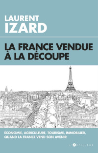 Laurent IZARD — La France vendue à la découpe