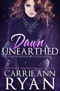 Carrie Ann Ryan — Dawn Unearthed: A Ravenwood Coven Novel