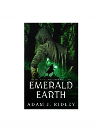 Adam J. Ridley — Emerald Earth (Book One of the Witch Brothers Saga)
