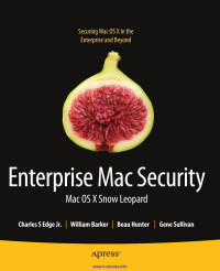 Charles Edge; William Barker; Beau Hunter; Gene Sullivan — Enterprise Mac Security: Mac OS X Snow Leopard - 2nd Edition
