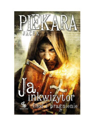 Ja, Inkwizytor. Głód i pragnienie — Piekara Jacek - Mordimer Madderdin 09