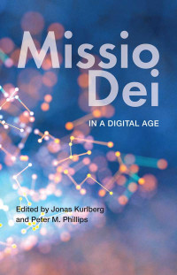 Jonas Kurlberg;Peter M. Phillips; & Peter M. Phillips — Missio Dei in a Digital Age