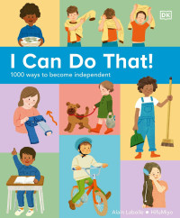 Dorling Kindersley — I Can Do That!: 1000 Ways to Become Independent