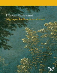 Hiromi Kawakami — Algo Que Brilla Como El Mar