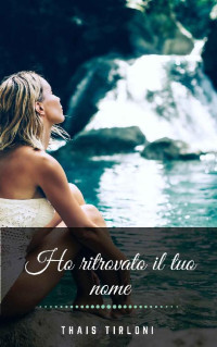 Thais Tirloni [Tirloni, Thais] — Ho ritrovato il tuo nome (Italian Edition)