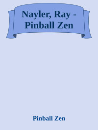 Pinball Zen — Nayler, Ray - Pinball Zen