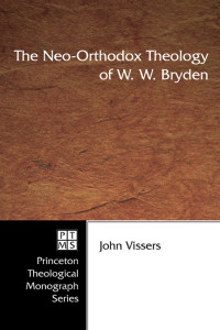 John A. Vissers; — The Neo-Orthodox Theology of W. W. Bryden