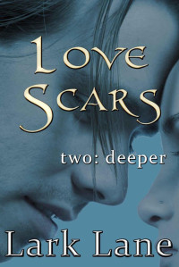 Lane, Lark — Love Scars - 2: Deeper