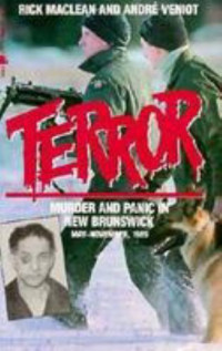 Rick Maclean and Andre Veniot — Terror: Murder and Panic in New Brunswick